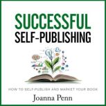 Successful Self-Publishing How to Self-Publish and Market Your Book, Joanna Penn