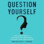 Question Yourself 365 Questions to Explore Your Inner Self & Reveal Your True Nature, Dave Edelstein