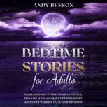 Bedtime Stories for Adults Depression and Anxiety. Have a Peaceful, Relaxing Sleep and Wake up Fresh, Happy, & Without Worries. Calm Your Mind NOW