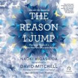 The Reason I Jump The Inner Voice of a Thirteen-Year-Old Boy with Autism, Naoki Higashida