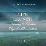 Life Launch - Surviving the Storms of Physical and Sexual Abuse Book One