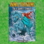 Animal Phantoms True Ghost Stories, Barbara Smith