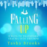 Falling Up 9 Ways to Transform Trauma into Triumph, Tasha Brooks
