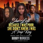 She Left Me Because I Was Poor She Didn't Knew I Was a Trap King, Bobby Burgess