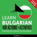 Everyday Bulgarian for Beginners - 400 Actions & Activities, Innovative Language Learning