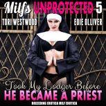 I Took My Lodger Before He Became A Priest : Milfs Unprotected 5 (Breeding Erotica MILF Erotica), Tori Westwood