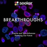 Breakthroughs Science and Tech Advances Powering Our Future, Seeker