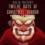 Twelve Days of Christmas Horror Volumes 1-3 Omnibus, Rick Wood