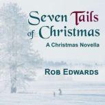 Seven Tails of Christmas A Christmas Novella, Rob Edwards