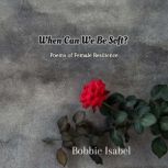 When Can We Be Soft? Poems of Female Resilience, Bobbie Isabel
