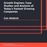 Growth Engines: Case Studies and Analysis of Today's Fastest Growing Companies, Can Akdeniz