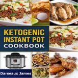Ketogenic Instant Pot Cookbook: Delicious Ketogenic Recipes for Your Pressure Cooker