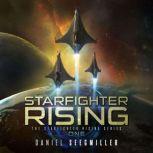 Starfighter Rising An Epic SciFi Adventure, Daniel Seegmiller