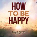 How To Be Happy Turning Tiny Steps into Giant Strides, Pam Keevil