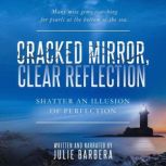 Cracked Mirror, Clear Reflection Shatter an Illusion of Perfection