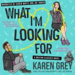 What I'm Looking For a nostalgic romantic comedy, Karen Grey