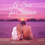 A Sea for Summer A Second Chance Beach Read, Shelley Kassian