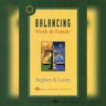 Balancing Work & Family, Stephen R. Covey