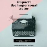 IMPACT: The Impersonal Actor, Shawn Clement Nelson