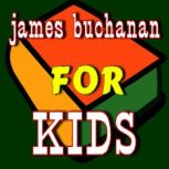 James Buchanan for Kids, Various