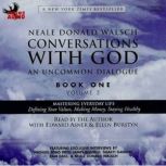 Conversations with God An Uncommon Dialogue: Mastering Everyday Life, Neale Walsch
