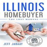 Illinois Homebuyer The Lost Manual, Jeff Jabaay