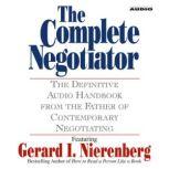 The Complete Negotiator The Definitive Audio Handbook From the Father of Contemporary Negotiating, Gerard Nierenberg