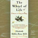 The Wheel of Life A Memoir of Living and Dying, Elisabeth Kubler-Ross