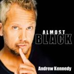 Andrew Kennedy: Almost Black, Andrew Kennedy