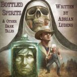 Bottled Spirits & Other Dark Tales, Adrian Ludens