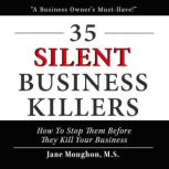 35 Silent Business Killers How to Stop Them Before They Kill Your Business, Jane Moughon M.S.