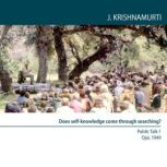 Does Self-Knowledge Come Through Searching? Ojai 1949 - Public Talk 1, Jiddu Krishnamurti