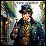 Forgotten Sherlock Holmes, Sir Arthur Conan Doyle