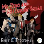 Mr. Zero and the F.B.I. Suicide Squad, Emile C. Tepperman