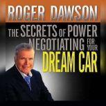 The Secrets of Power Negotiating for Your Dream Car, Roger Dawson