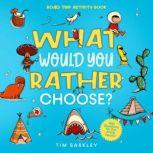 What Would You Rather Choose? Road Trip Activity Book 400 Funny, Silly, and Thought-Provoking Would You Rather Questions for the Entire Family
