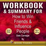 WORKBOOK & SUMMARY for How to Win Friends and Influence People, by Dale Carnegie, Book Tigers