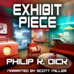 Exhibit Piece, Philip K. Dick