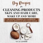 Diy Recipes For Cleaning Products, Skin And Hair Care, Make Up and More, N C.S Lander