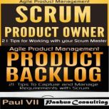 Agile Product Management: Scrum Product Owner: 21 Tips for Working with Your Scrum Master & Product Backlog 21 Tips, Paul VII