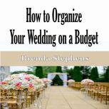 How to Plan Your Wedding on a Budget, Brenda Stephens
