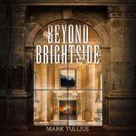 Beyond Brightside A Dark Science Fiction Adventure Thriller, Mark Tullius