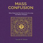 Mass Confusion Why I Rejected The Church For So Long And What Changed