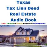 Texas Tax Lien Deed Real Estate Audio Book Find Finance & Buying Properties for Beginners, Brian Mahoney