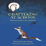 Chattering at School:  Nature poems for children, Edward Forde Hickey