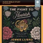 The Fight to Flourish: Audio Bible Studies Engaging in the Struggle to Cultivate the Life You Were Born to Live, Jennie Lusko
