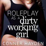 Roleplay as a Dirty Working Girl, Conner Hayden