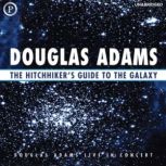 The Hitchhiker's Guide to the Galaxy Live in Concert, Douglas Adams