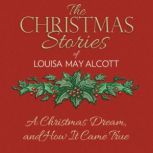 A Christmas Dream, and How It Came True, Louisa May Alcott