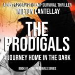 The Prodigals - A Journey Home in the Dark A Post Apocalyptic EMP Survival Thriller, Milton C. Cantellay Jr.